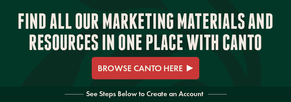 Find All Our Marketing Materials And Resources In One Place With Canto - Browse Canto Here - See Steps Below To Create An Account